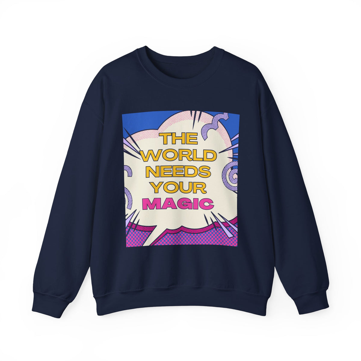 Magic Quote Sweatshirt — "The World Needs Your Magic" Crewneck