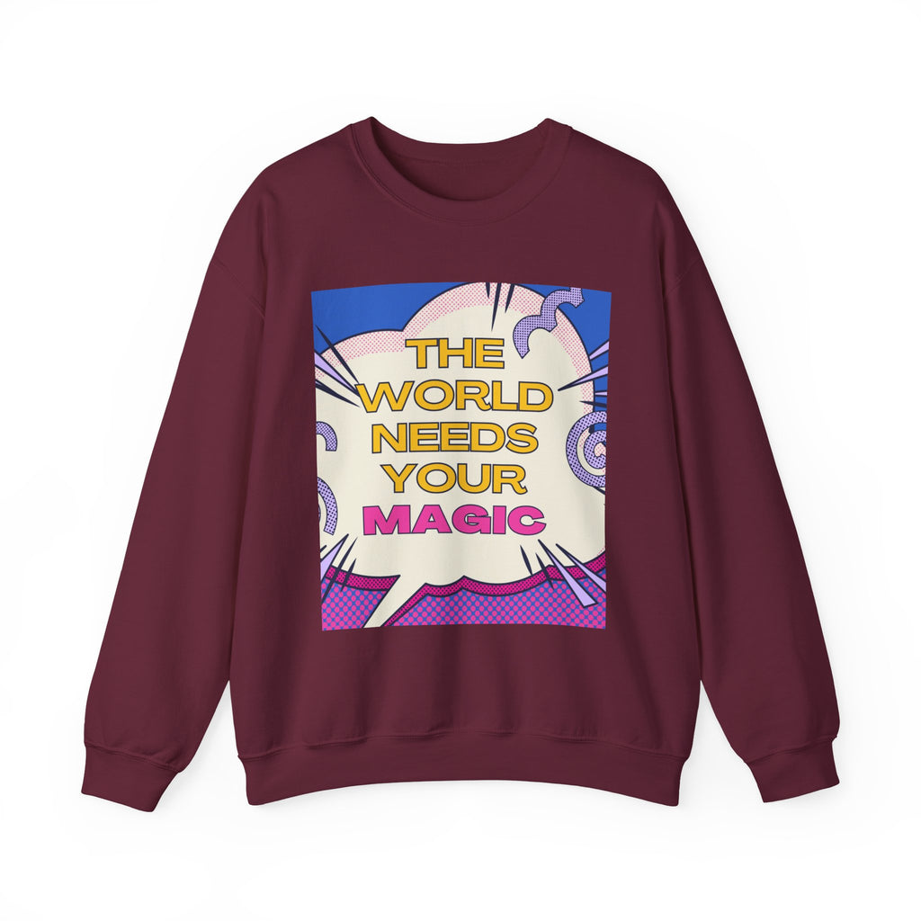 Magic Quote Sweatshirt — "The World Needs Your Magic" Crewneck
