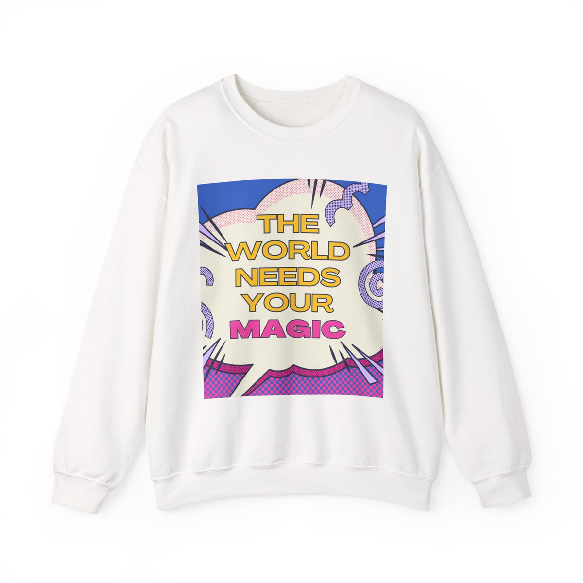 Magic Quote Sweatshirt — "The World Needs Your Magic" Crewneck