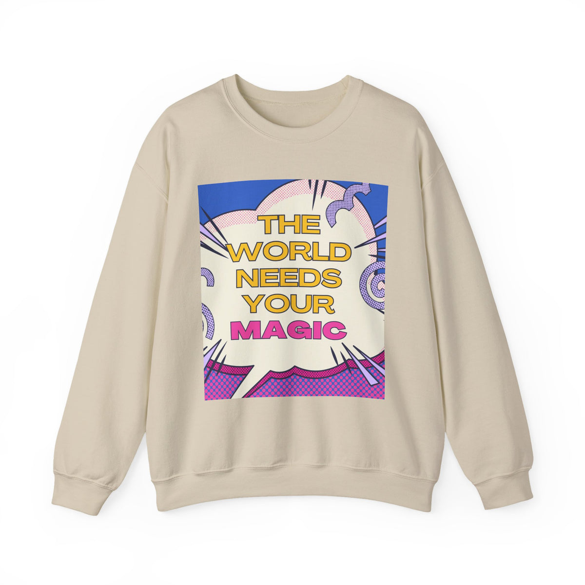 Magic Quote Sweatshirt — "The World Needs Your Magic" Crewneck